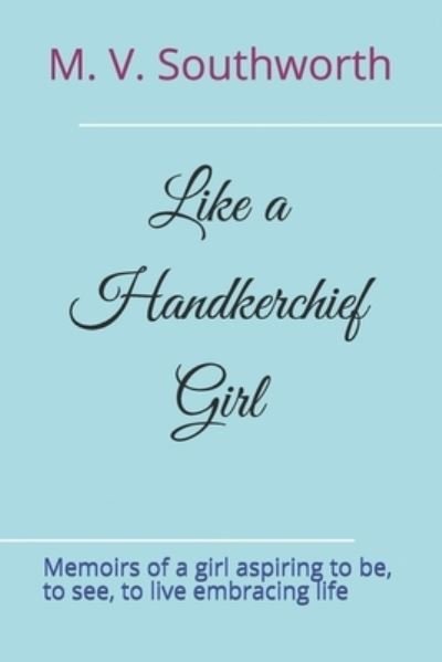Cover for M V Southworth · Like a Handkerchief Girl (Taschenbuch) (2019)