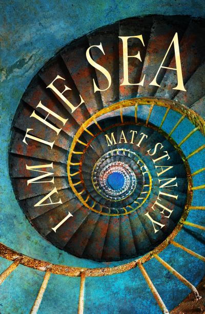 Cover for Matt Stanley · I am the Sea: An isolated lighthouse keeper investigates an unexplained death (Paperback Book) (2021)