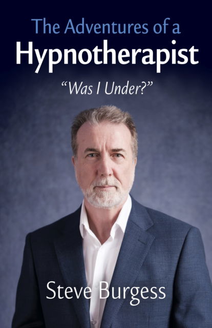 Cover for Steve Burgess · Adventures of a Hypnotherapist, The: ??Was I Under??? (Pocketbok) (2025)