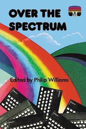 Cover for Philip Williams · Over the Spectrum - Retro Reproductions (Hardcover Book) (2023)