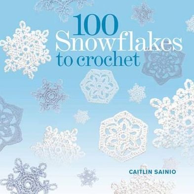 Cover for Caitlin Sainio · 100 Snowflakes to Crochet (Paperback Book) (2012)