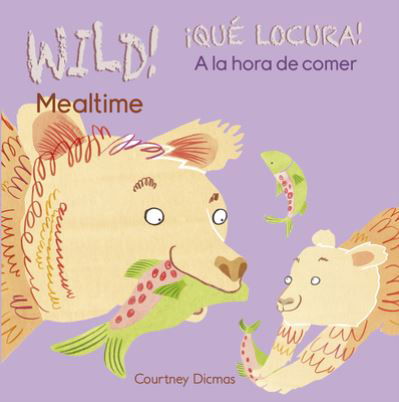 Cover for Courtney Dicmas · Wild! Mealtime / Que Locura! a la Hora de Comer (Wild! / Que Locura!) (Bok) (2016)