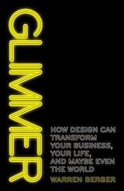 Glimmer: How design can transform your business, your life, and maybe even the world - Warren Berger - Livres - Cornerstone - 9781847940056 - 2 juin 2011