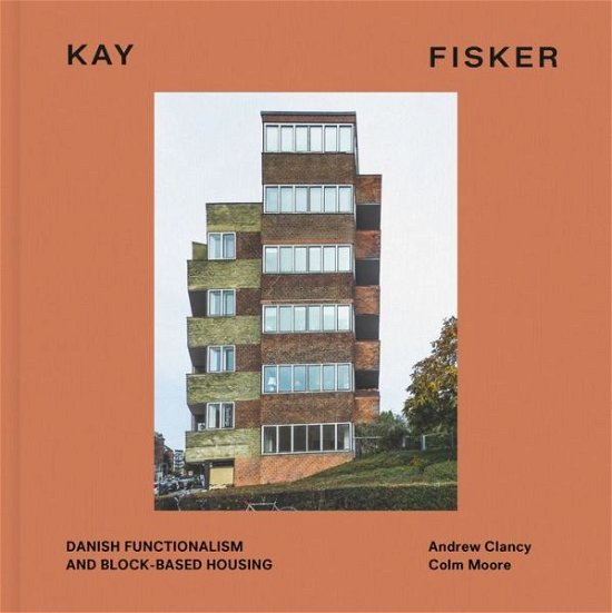 Cover for Andrew Clancy · Kay Fisker: Danish Functionalism and Block-based Housing (Gebundenes Buch) (2022)