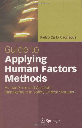 Cover for Carlo Cacciabue · Guide to Applying Human Factors Methods: Human Error and Accident Management in Safety-Critical Systems (Hardcover Book) [2004 edition] (2004)