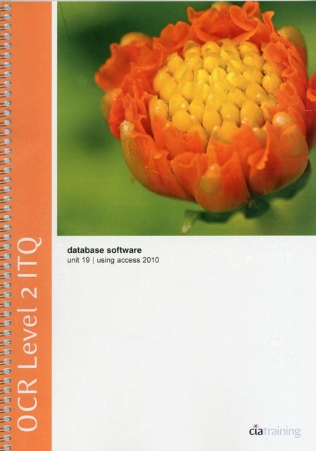Cover for CiA Training Ltd. · OCR Level 2 ITQ - Unit 19 - Database Software Using Microsoft Access 2010 (Spiral Book) (2011)