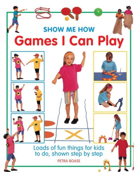 Show Me How: Games I can Play - Boase Petra - Books - Anness Publishing - 9781861474056 - January 28, 2016