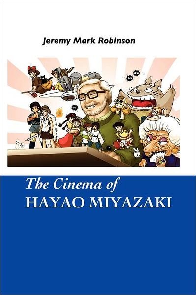 The Cinema of Hayao Miyazaki - Jeremy Mark Robinson - Bøker - Crescent Moon Publishing - 9781861713056 - 1. oktober 2011