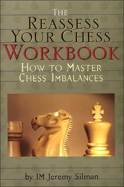 Reassess Your Chess Workbook: How to Master Chess Imbalances - Jeremy Silman - Livros - Siles Press,U.S. - 9781890085056 - 1 de dezembro de 2000