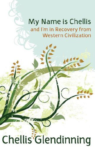 Cover for Chellis Glendinning · My Name is Chellis and I'm in Recovery from Western Civilization (Paperback Book) (2007)