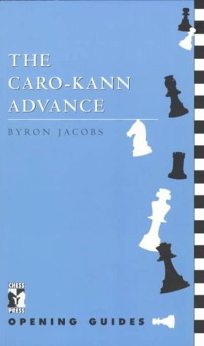 Caro-Kann Advance - Chess Press Opening Guides - Byron Jacobs - Kirjat - Everyman Chess - 9781901259056 - sunnuntai 1. kesäkuuta 1997