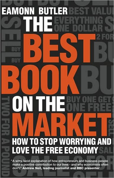 Cover for Eamonn Butler · The Best Book on the Market: How to Stop Worrying and Love the Free Economy (Inbunden Bok) (2008)