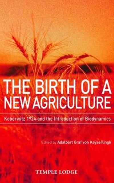 Cover for Adalbert Graf Von Keyserlingk · The Birth of a New Agriculture: Koberwitz 1924 and the Introduction of Biodynamics (Paperback Bog) (2009)