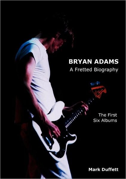 Cover for Mark Duffett · Bryan Adams: a Fretted Biography - the First Six Albums (Pocketbok) (2012)