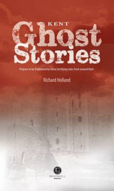 Cover for Richard Holland · Kent Ghost Stories: Shiver Your Way Around Kent (Paperback Book) (2014)