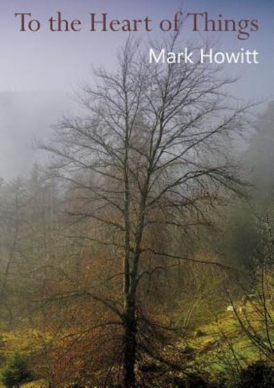 To To the Heart of Things - Mark Howitt - Books - Augur Press - 9781911229056 - May 21, 2019