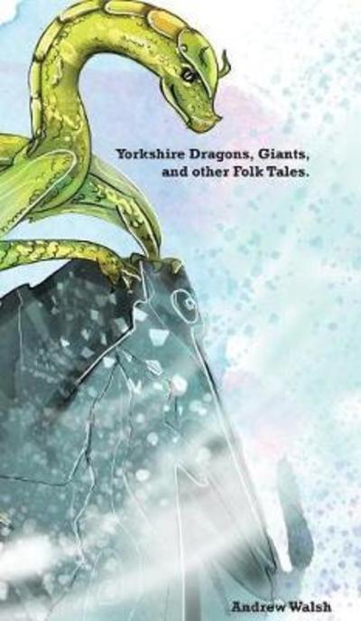 Cover for Andrew Walsh · Yorkshire Dragons, Giants, and other Folk Tales. (Inbunden Bok) (2017)