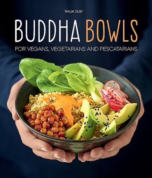 Cover for Tanja Dusy · Buddha Bowls: For Vegans, Vegetarians and Pescatarians (Hardcover Book) (2021)