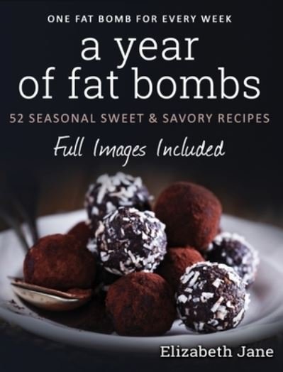 Cover for Elizabeth Jane · A Year of Fat Bombs (Gebundenes Buch) (2019)