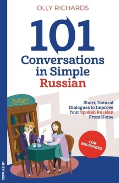 Cover for Olly Richards · 101 Conversations in Simple Russian: Short, Natural Dialogues to Improve Your Spoken Russian From Home (Paperback Book) (2020)
