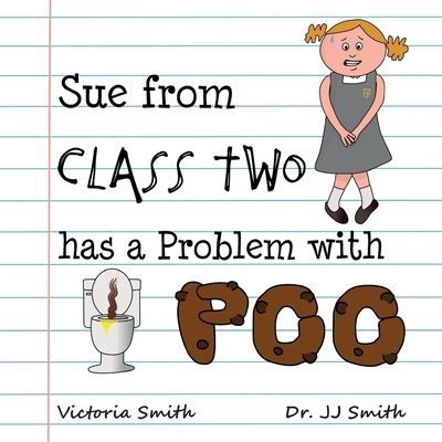 Cover for Victoria Smith · Sue From Class Two Has A Problem with Poo: The hilarious rhyming picture book that cleverly encourages children to use school toilets (Paperback Book) (2023)
