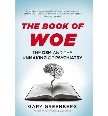 Cover for Gary Greenberg · The Book of Woe: the DSM and the unmaking of psychiatry (Inbunden Bok) [New edition] (2013)