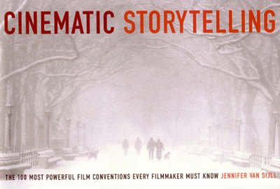 Cover for Jennifer Van Sijll · Cinematic Storytelling: The 100 Most Powerful Film Conventions Every Filmmaker Must Know (Paperback Book) (2005)