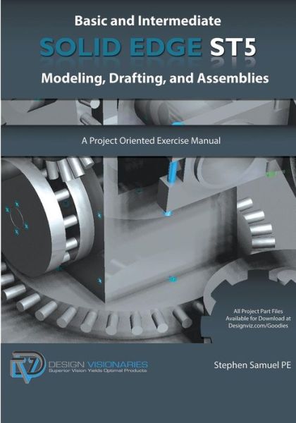 Basic and Intermediate Solid Edge St5 Modeling, Drafting, and Assemblies - Stephen Samuel Pe - Livros - Design Visionaries Inc - 9781935951056 - 23 de setembro de 2013