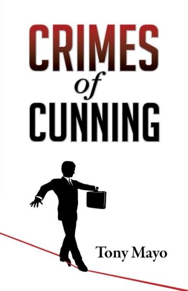 Cover for Tony Mayo · Crimes of Cunning: a Comedy of Personal and Political Transformation in the Deteriorating American Workplace. (Paperback Book) (2015)