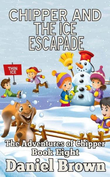 Cover for Daniel Brown · Chipper and the Ice Escapade (The Adventures of Chipper) (Volume 8) (Pocketbok) (2014)