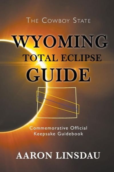 Cover for Aaron Linsdau · Wyoming Total Eclipse Guide (Paperback Book) (2017)