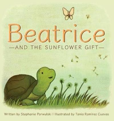 Cover for Stephanie Parwulski · Beatrice and the Sunflower Gift (Hardcover Book) (2018)