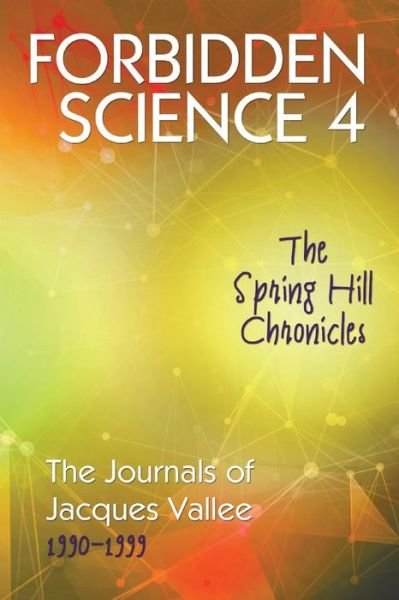 Cover for Jacques Vallee · Forbidden Science 4: The Spring Hill Chronicles, The Journals of Jacques Vallee 1990-1999 - Forbidden Science (Taschenbuch) (2019)