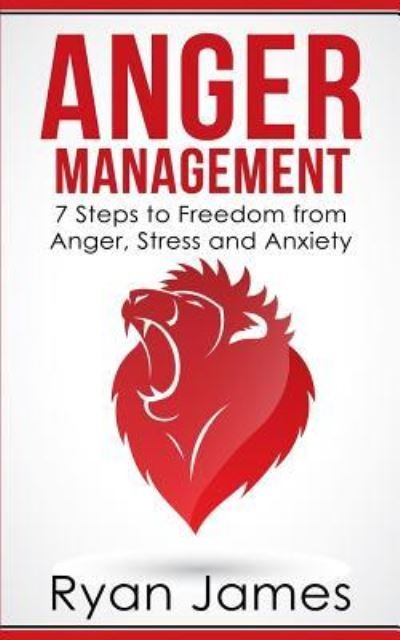 Cover for Ryan James · Anger Management: 7 Steps to Freedom from Anger, Stress and Anxiety (Anger Management Series Book 1) (Paperback Book) (2019)