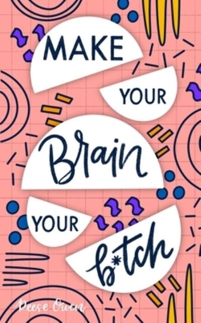 Cover for Reese Owen · Make Your Brain Your B*tch: Mental Toughness Secrets to Rewire Your Mindset to Be Resilient and Relentless, Have Self Confidence in Everything You Do, and Become the Badass You Truly Are - Funny Positive Thinking Self Help Motivation for Women and Men (Taschenbuch) (2020)