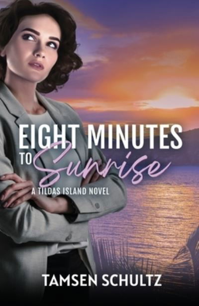 Eight Minutes to Sunrise - Tildas Island - Tamsen Schultz - Books - Devil's Gate Press, LLC - 9781955384056 - May 3, 2021