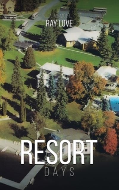 Ray Love · Resort Days a Memoir (Book) (2023)