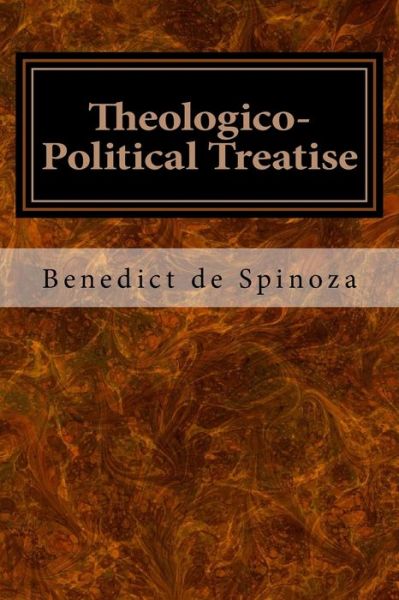 Theologico-Political Treatise - Benedict de Spinoza - Books - Createspace Independent Publishing Platf - 9781977700056 - September 27, 2017