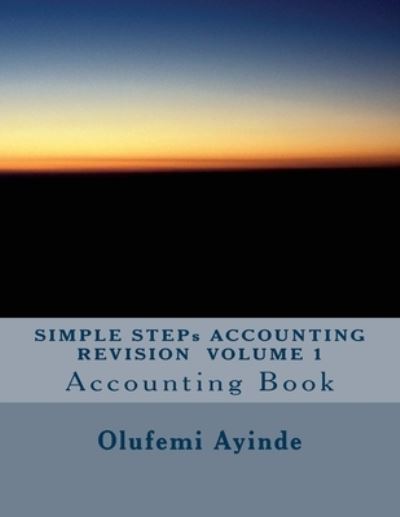 Cover for Olufemi Ayinde · SIMPLE STEPs ACCOUNTING REVISION VOLUME 1 (Taschenbuch) (2017)