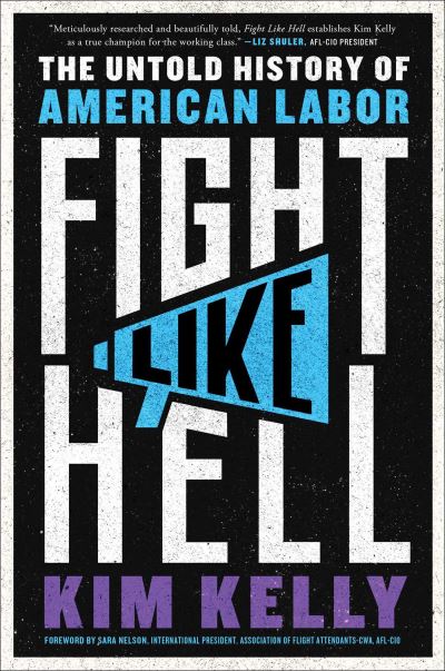 Cover for Kim Kelly · Fight Like Hell: The Untold History of American Labor (Hardcover Book) (2022)