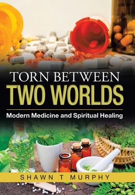 Torn Between Two Worlds - Shawn T. Murphy - Livros - Author Solutions, Incorporated - 9781982270056 - 22 de junho de 2021