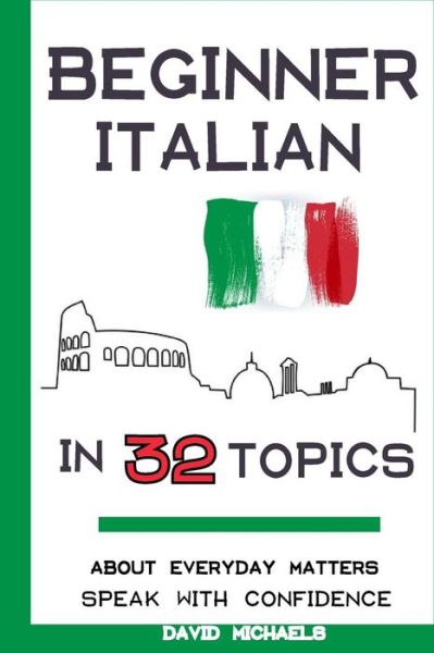 Beginner Italian in 32 Topics - David Michaels - Books - Createspace Independent Publishing Platf - 9781984049056 - February 12, 2018