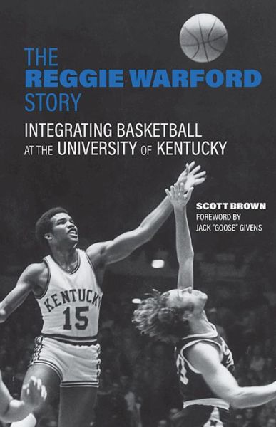 Scott Brown · The Reggie Warford Story: Integrating Basketball at the University of Kentucky (Hardcover Book) (2024)