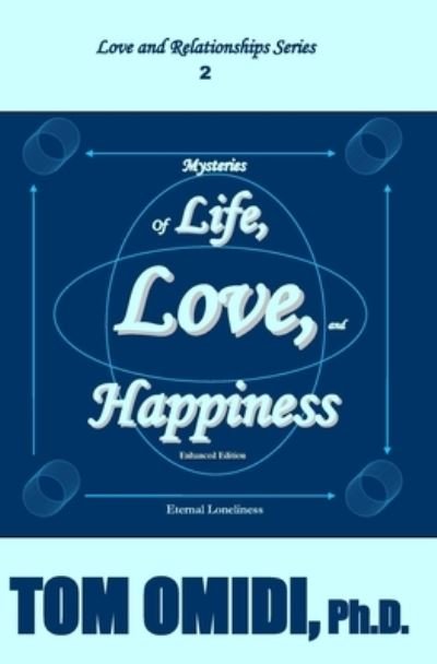 Cover for Omidi, Tom, PH D · Mysteries of Life, Love, and Happiness (Enhanced Edition): The Eternal Loneliness - Love and Relationships (Paperback Book) [Enhanced edition] (2020)
