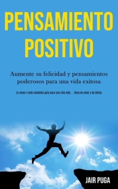 Pensamiento Positivo - Jair Puga - Books - Jason Thawne - 9781989891056 - March 12, 2020