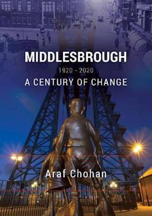 Cover for Araf Chohan · Middlesbrough 1920-2020: A Century of Change (Paperback Book) (2019)