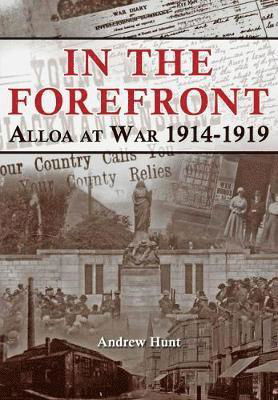 Cover for Andrew Hunt · In the Forefront: Alloa at War 1914-1919 (Paperback Book) (2018)