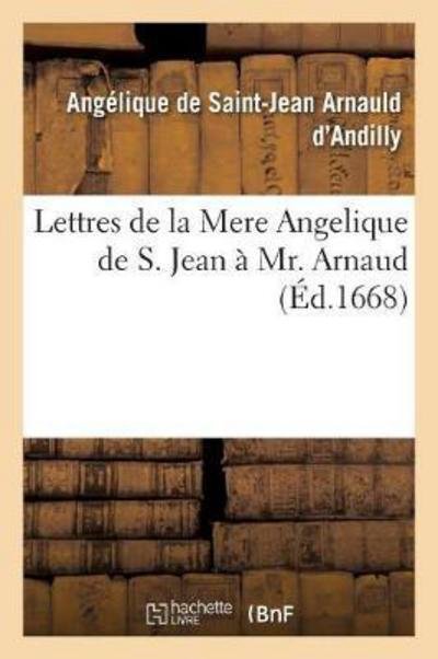 Cover for De Saint-jean-a · Lettres De La Mere Angelique De S. Jean a Mr. Arnaud Ecrites (Pocketbok) (2015)