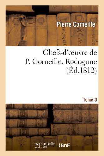 Cover for Corneille-p · Chefs-d'oeuvre De P. Corneille. Tome 3 Rodogune (Paperback Book) (2013)