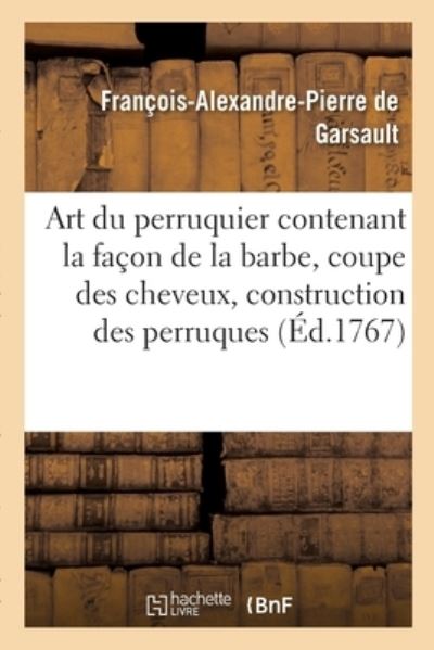 Cover for François-Alexandre Pierre de Garsault · Art Du Perruquier. La Facon de la Barbe, La Coupe Des Cheveux, La Construction Des Perruques (Pocketbok) (2017)